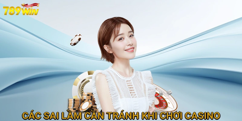 cac-sai-lam-can-tranh-khi-choi-casino--2