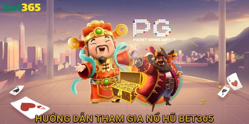 huong-dan-tham-gia-no-hu-bet365