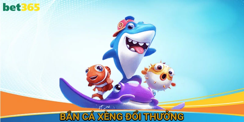 Bắn Cá Xèng Đổi Thưởng