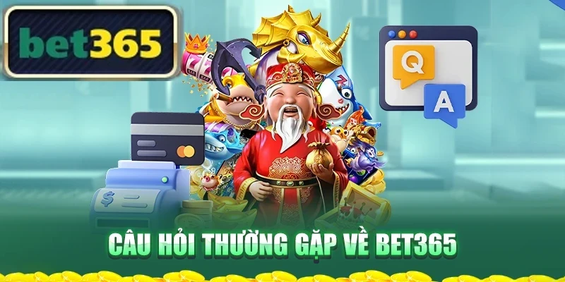 Câu hỏi thường gặp về BET365