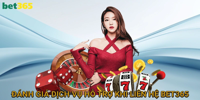 Đánh Giá Dịch Vụ Hỗ Trợ Khi Liên Hệ BET365