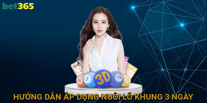 Hướng Dẫn Áp Dụng Nuôi Lô Khung 3 Ngày Tuyệt Đối Hiệu Quả