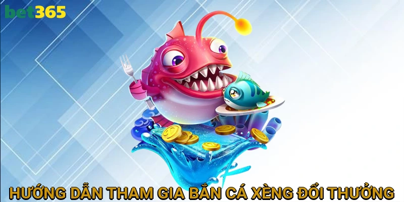 Hướng Dẫn Tham Gia Bắn Cá Xèng Đổi Thưởng Tại Nền Tảng Uy Tín