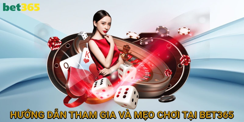 Hướng Dẫn Tham Gia Và Mẹo Chơi Tại Casino BET365