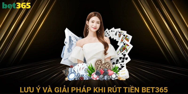 Lưu Ý Và Giải Pháp Khi Rút Tiền BET365