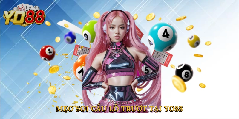 Mẹo soi cầu lô trượt tại Yo88