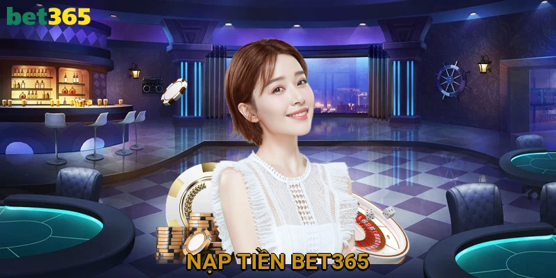Nạp Tiền BET365