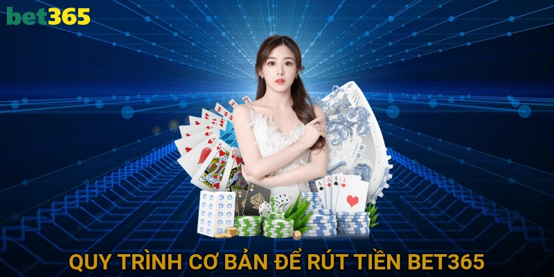 Quy Trình Cơ Bản Để Rút Tiền BET365