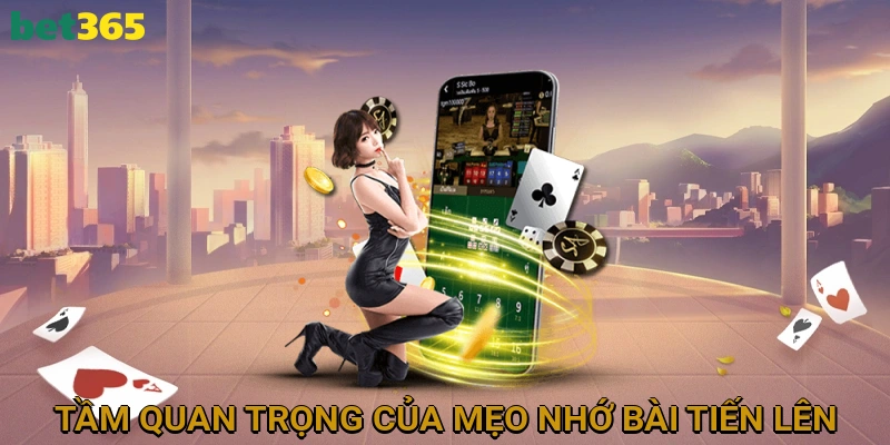 Tổng Quan Và Tầm Quan Trọng Của Mẹo Nhớ Bài Tiến Lên