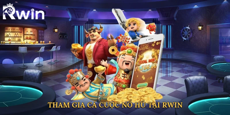 Tham gia cá cược nổ hũ tại Rwin