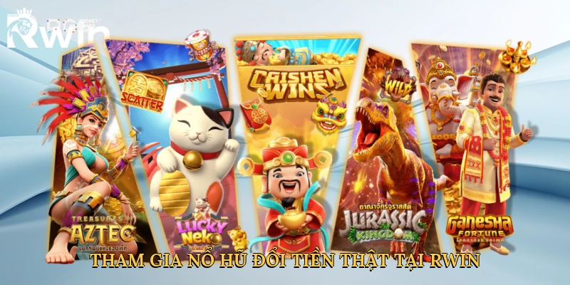 Tham gia nổ hũ đổi tiền thật tại Rwin