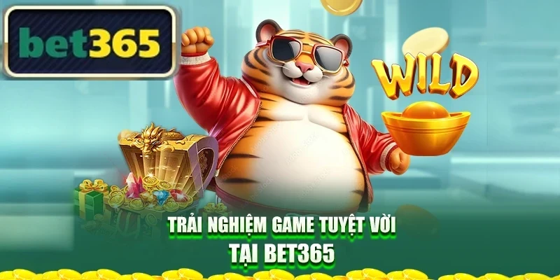 Trải nghiệm game tuyệt vời