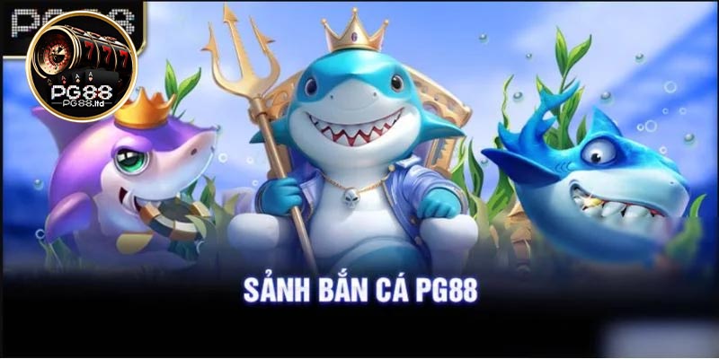 Giới thiệu về sảnh chơi bắn cá PG88 cực hot