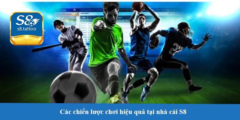 Các chiến lược chơi hiệu quả tại nhà cái S8 - Bí quyết để thắng lớn