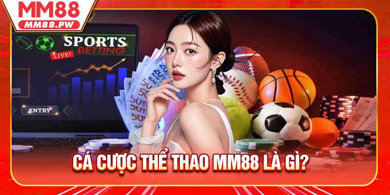 Cá cược thể thao MM88 là gì?z